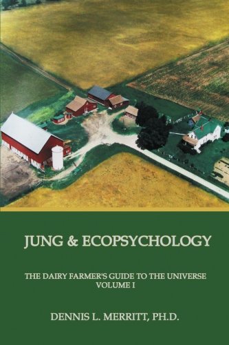 Jung And Ecopsychology The Dairy Farmer's Guide To The Universe, Vol. 1 [Paperback]