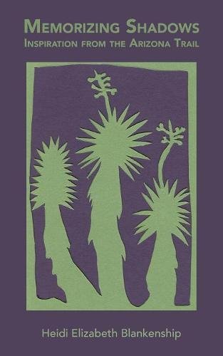Memorizing Shadows Inspiration From The Arizona Trail [Paperback]