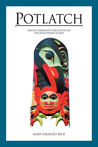 Potlatch Native Ceremony and Myth on the Northwest Coast [Paperback]