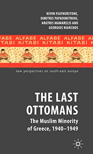 The Last Ottomans The Muslim Minority of Greece 1940-1949 [Hardcover]