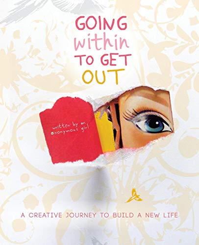 Going Within To Get Out A Creative Journey To Build A New Life [Paperback]