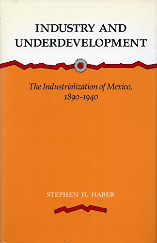 Industry and Underdevelopment The Industrialization of Mexico, 1890-1940 [Paperback]