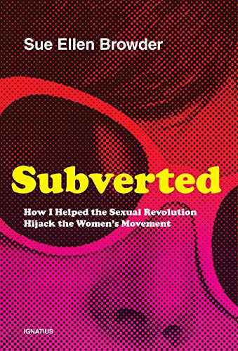Subverted How I Helped the Sexual Revolution Hijack the Womens Movement [Paperback]