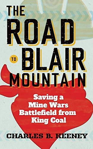 The Road to Blair Mountain Saving a Mine Wars Battlefield from King Coal [Paperback]