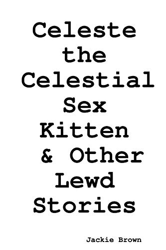 Celeste the Celestial Sex Kitten & Other Lewd Stories [Paperback]