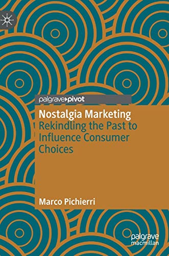 Nostalgia Marketing Rekindling the Past to Influence Consumer Choices [Hardcover]
