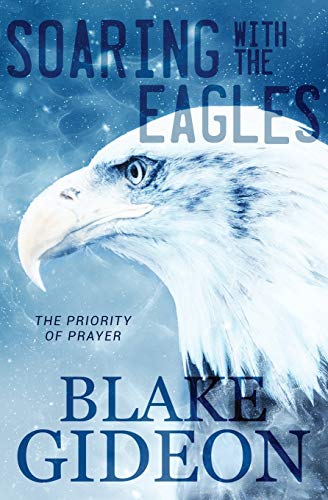 Soaring with the Eagles  The Priority of Prayer [Paperback]