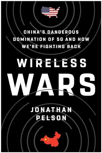 Wireless Wars China's Dangerous Domination of 5G and How We're Fighting Back [Hardcover]