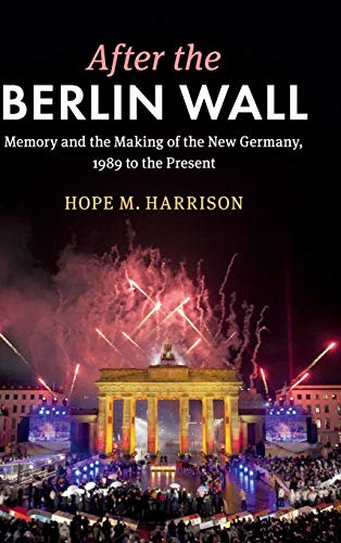 After the Berlin Wall Memory and the Making of the New Germany, 1989 to the Pre [Hardcover]