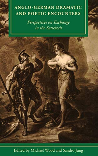 Anglo-German Dramatic and Poetic Encounters Perspectives on Exchange in the Sat [Hardcover]