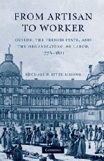 From Artisan to Worker Guilds, the French State, and the Organization of Labor, [Hardcover]