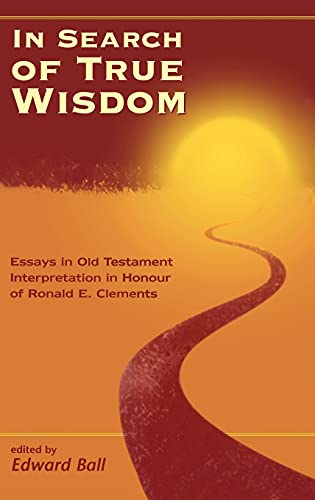 In Search of True Wisdom Essays in Old Testament Interpretation in Honour of Ro [Hardcover]