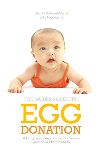 Insider's Guide to Egg Donation A Compassionate and Comprehensive Guide For All [Paperback]