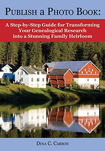 Publish A Photo Book A Step-By-Step Guide For Transforming Your Genealogical Re [Paperback]
