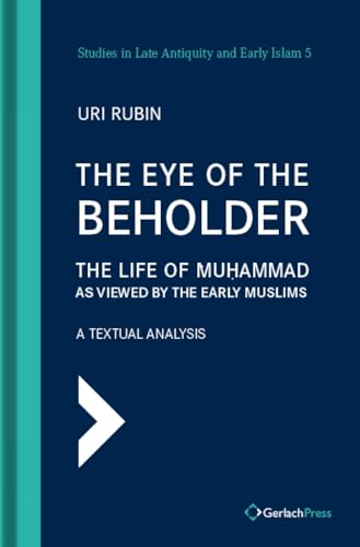 The Eye of the Beholder The Life of Muhammad as Viewed by the Early Muslims [Hardcover]