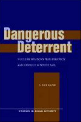 Dangerous Deterrent Nuclear Weapons Proliferation and Conflict in South Asia [Hardcover]