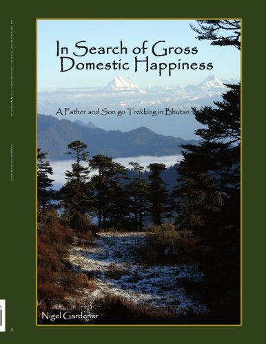In Search Of Gross Domestic Happiness A Father And Son Go Trekking In Bhutan [Paperback]