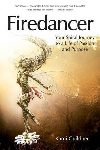 Firedancer Your Spiral Journey To A Life Of Passion And Purpose [Paperback]