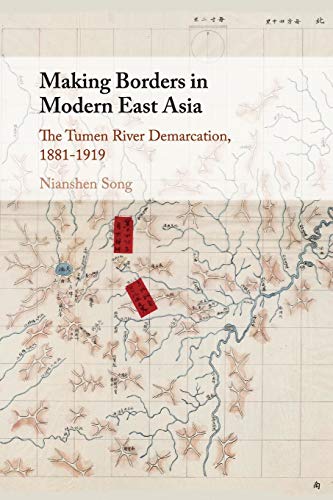 Making Borders in Modern East Asia The Tumen River Demarcation, 18811919 [Paperback]
