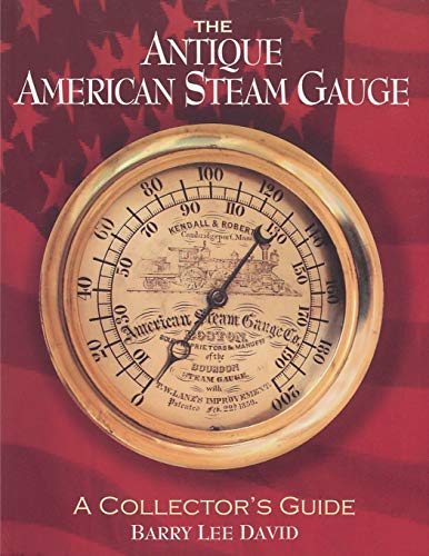 The Antique American Steam Gauge A Collector's Guide [Paperback]