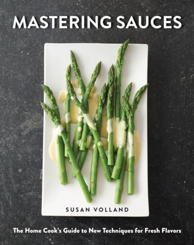 Mastering Sauces The Home Cook's Guide to New Techniques for Fresh Flavors [Hardcover]