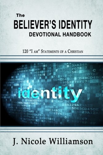 The Believer's Identity Devotional Handbook 120  i Am  Statements Of A Christia [Paperback]