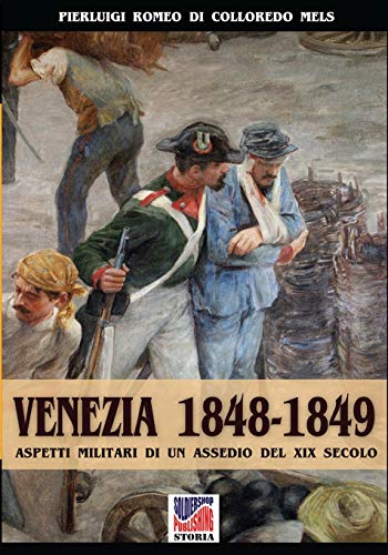 Venezia 1848-1849 Aspetti Militari Di Un Assedio Nel Xix Secolo (storia) (volum [Paperback]