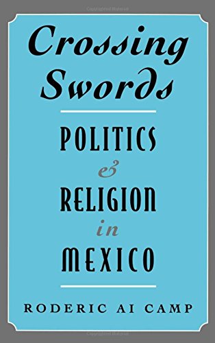 Crossing Swords Politics and Religion in Mexico [Hardcover]