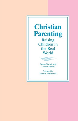 Christian Parenting Raising Children In The Real World [Paperback]