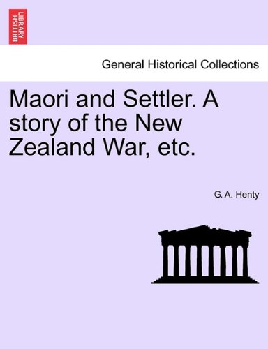 Maori and Settler a Story of the New Zealand War, Etc [Paperback]