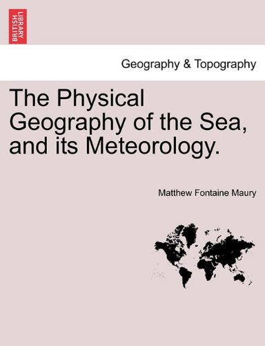 Physical Geography of the Sea, and Its Meteorology [Paperback]