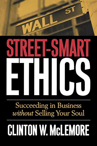 Street-Smart Ethics Succeeding In Business Without Selling Your Soul [Paperback]
