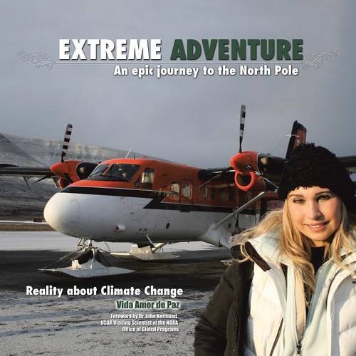 Extreme Adventure An Epic Journey To The North Pole [Paperback]