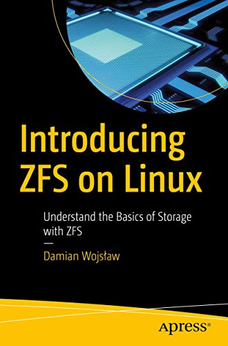 Introducing ZFS on Linux Understand the Basics of Storage with ZFS [Paperback]