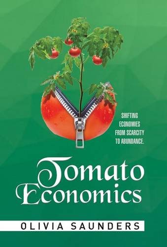 Tomato Economics Shifting Economies From Scarcity To Abundance [Hardcover]