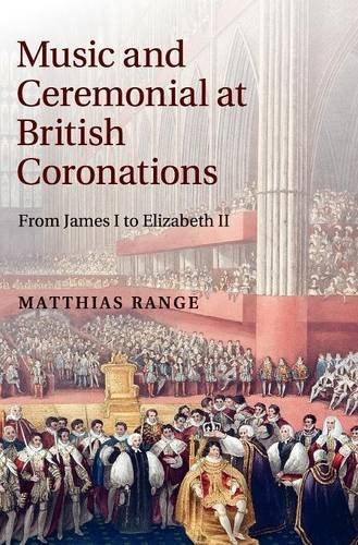 Music and Ceremonial at British Coronations From James I to Elizabeth II [Hardcover]