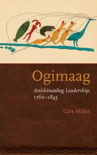 Ogimaag Anishinaabeg Leadership, 1760-1845 [Paperback]