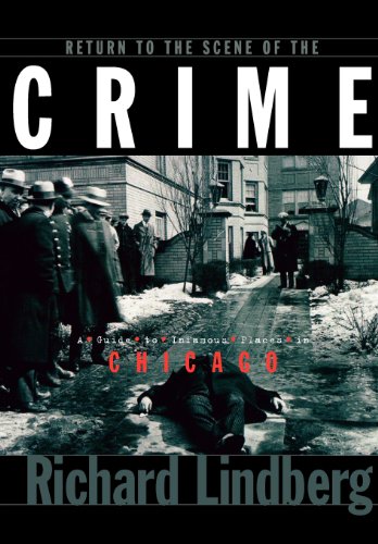 Return to the Scene of the Crime A Guide to Infamous Places in Chicago [Paperback]