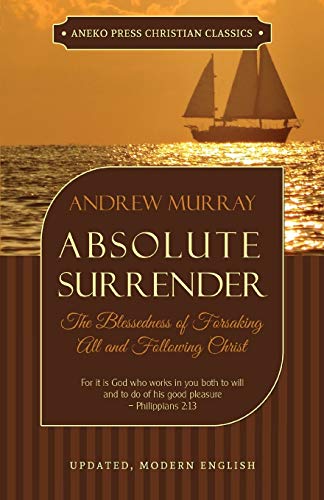 Absolute Surrender The Blessedness Of Forsaking All And Following Christ [Paperback]
