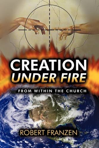 Creation Under Fire From Within The Church [Paperback]