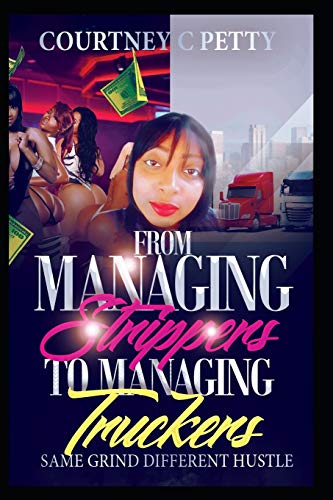 From Managing Strippers to Managing Truckers  Same Grind Different Hustle [Paperback]