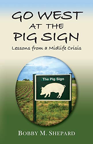 Go West At The Pig Sign Lessons From A Midlife Crisis [Paperback]