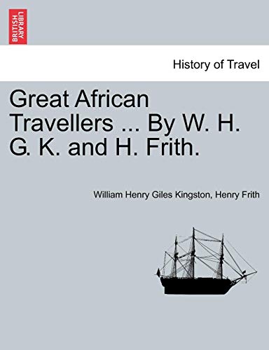Great African Travellers ... By W. H. G. K. And H. Frith. [Paperback]