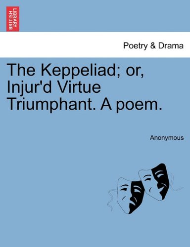 Keppeliad or, Injur'd Virtue Triumphant a Poem [Paperback]