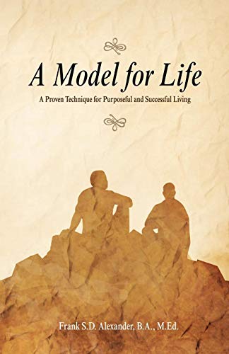 Model for Life  A Proven Technique for Purposeful and Successful Living [Paperback]
