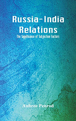 Russia-India Relations  The Significance of Subjective Factors [Hardcover]