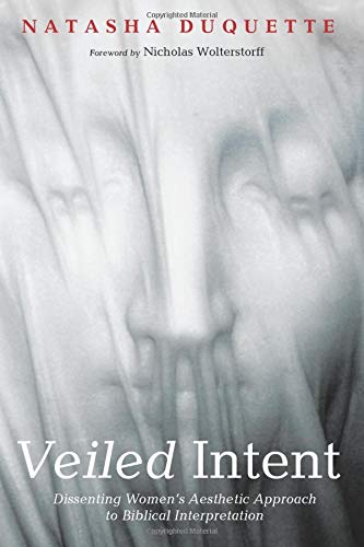 Veiled Intent Dissenting Women's Aesthetic Approach To Biblical Interpretation [Paperback]