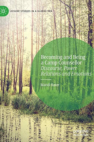 Becoming and Being a Camp Counsellor Discourse, Power Relations and Emotions [Hardcover]