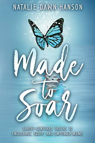 Made to Soar  Christ-Centered Truths to Encourage, Equip, and Empower Moms [Paperback]