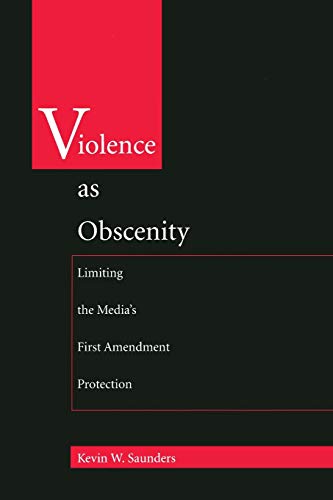Violence as Obscenity  Limiting the Media's First Amendment Protection [Paperback]